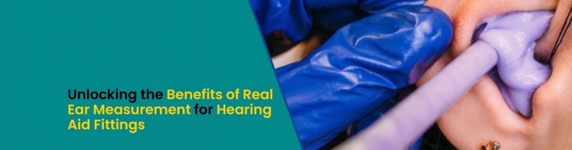 Unlocking the Benefits of Real Ear Measurement for Hearing Aid Fittings