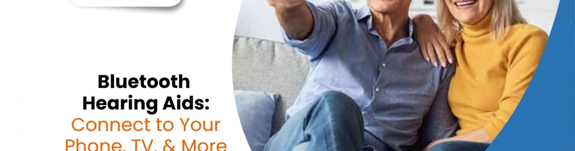 Bluetooth Hearing Aids: Connect to Your Phone, TV, and More