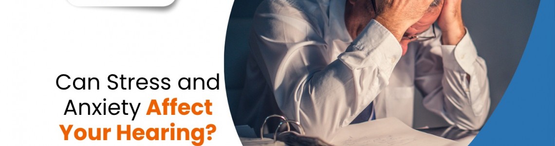 Can Stress and Anxiety Affect Your Hearing?