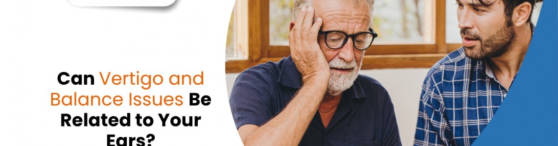 Can Vertigo and Balance Issues Be Related to Your Ears?