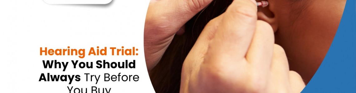 Hearing Aid Trial: Why You Should Always Try Before You Buy
