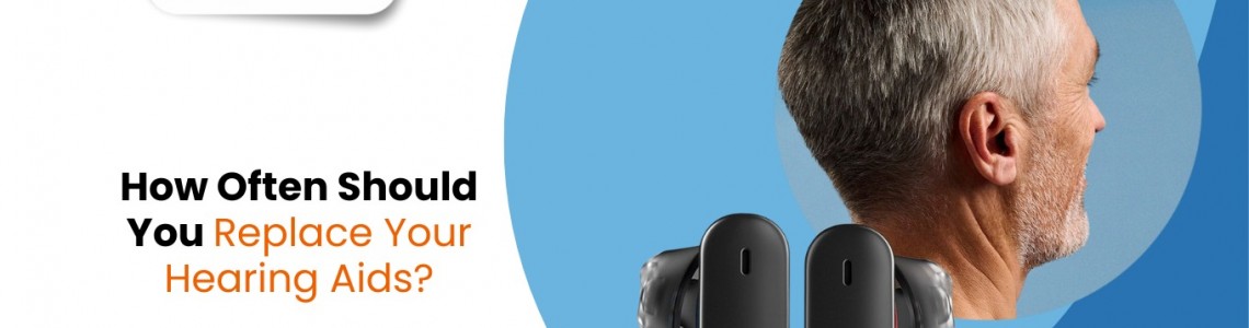 How Often Should You Replace Your Hearing Aids?