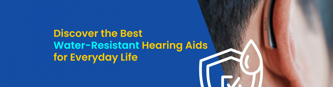 Stay Active Without Worry: Discover the Best Water-Resistant Hearing Aids for Everyday Life