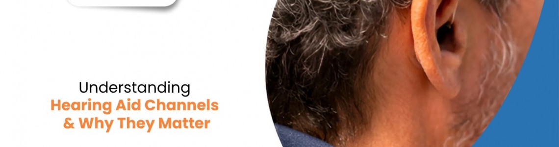 Understanding Hearing Aid Channels and Why They Matter