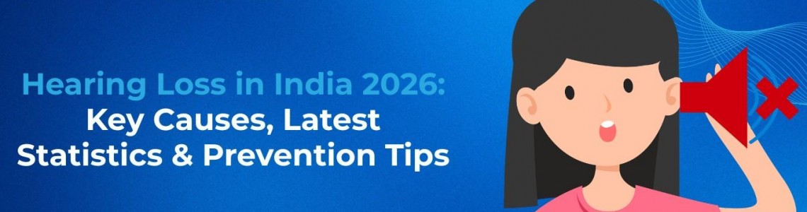 Hearing Loss in India 2026: Key Causes, Latest Statistics & Prevention Tips