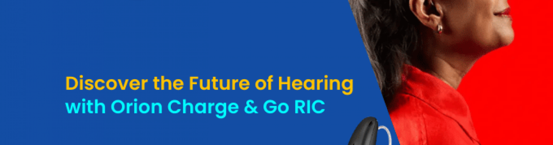 Discover the Future of Hearing with Orion Charge&Go RIC