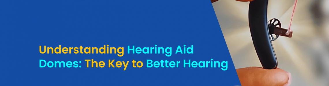 Understanding Hearing Aid Domes: The Key to Better Hearing
