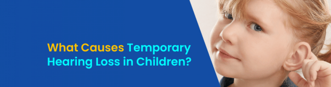 What Causes Temporary Hearing Loss in Children?