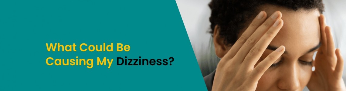 What Could Be Causing My Dizziness?