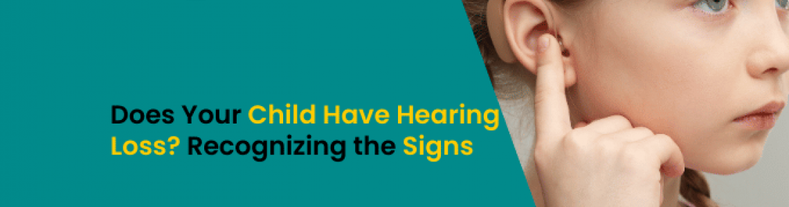 Does Your Child Have Hearing Loss? Recognizing the Signs