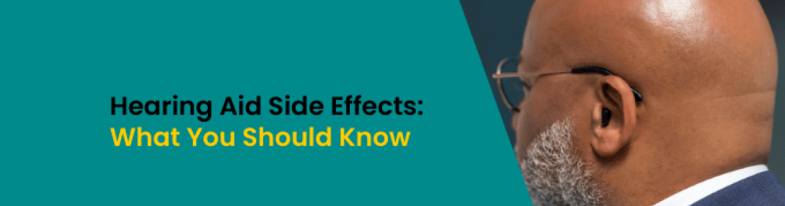 Hearing Aid Side Effects: What You Should Know