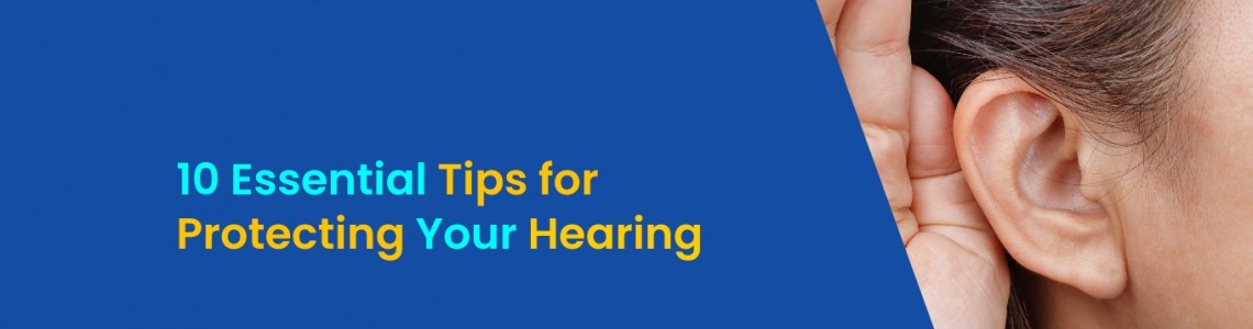10 Essential Tips for Protecting Your Hearing