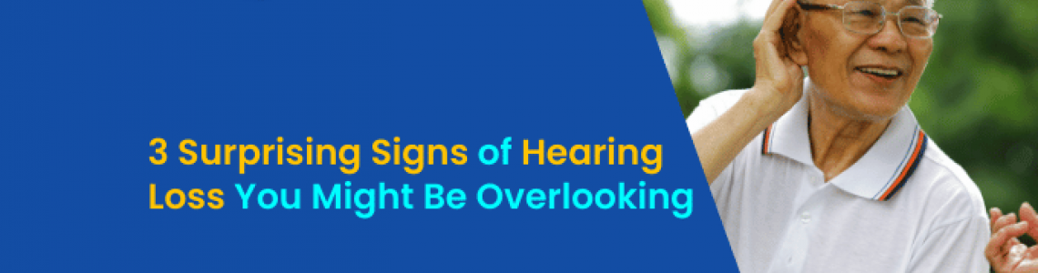 3 Surprising Signs of Hearing Loss You Might Be Overlooking