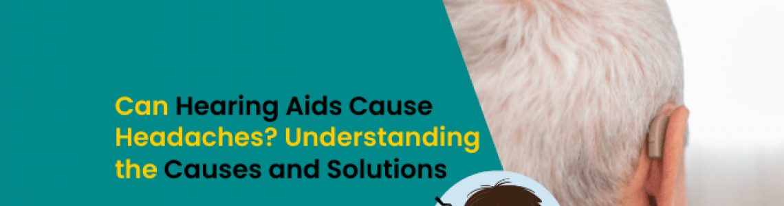 Can Hearing Aids Cause Headaches? Understanding the Causes and Solutions