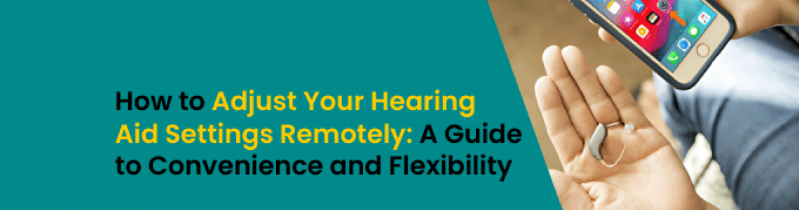How to Adjust Your Hearing Aid Settings Remotely: A Guide to Convenience and Flexibility