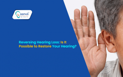 Reversing Hearing Loss: Is It Possible to Restore Your Hearing?