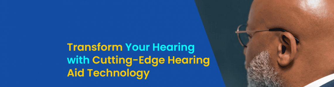 Transform Your Hearing with Cutting-Edge Hearing Aid Technology