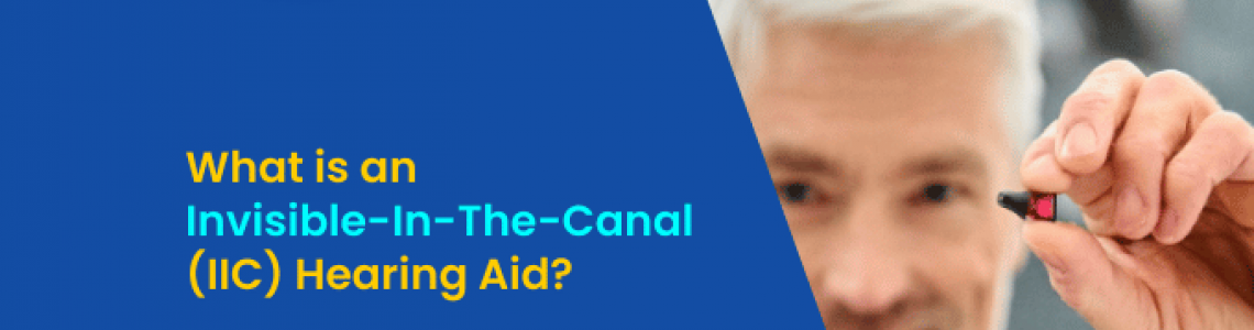 What is an Invisible-In-The-Canal (IIC) Hearing Aid?