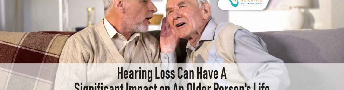 How Can Hearing Loss Impact An Older Person’s life?