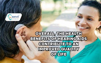 The Health Benefits of Hearing Aids: Enhancing Well-Being and Quality of Life