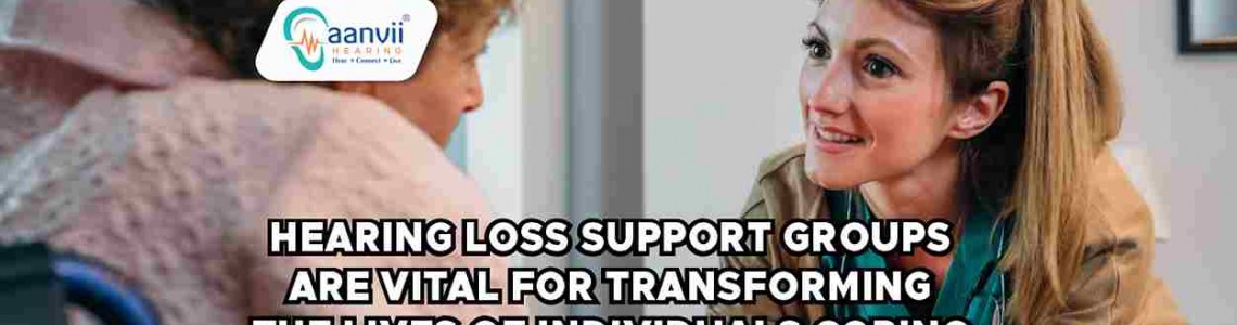 Uniting Voices: The Transformative Benefits of Hearing Loss Support Groups