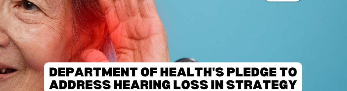 Department of Health's Pledge to Address Hearing Loss in Strategy Formulation