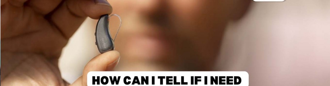 How can I tell if I need a hearing aid?