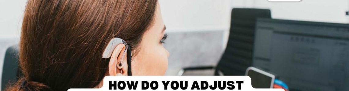 How do you adjust behind-the-ear hearing aids?