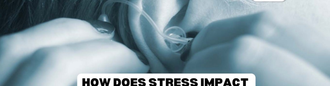 How Does Stress Impact Hearing Health?