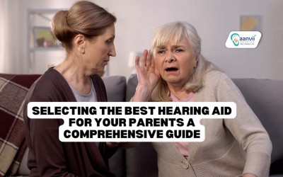 Selecting the Best Hearing Aid for Your Parents: A Comprehensive Guide