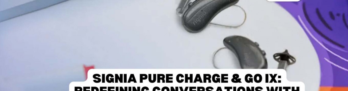 Signia Pure Charge & Go IX: Redefining Conversations with RealTime Enhancement