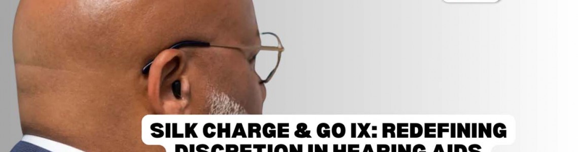 Silk Charge & Go IX: Redefining Discretion and Performance in Hearing Aids