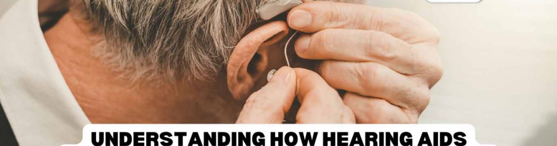 Understanding How Hearing Aids Work and Exploring Available Types
