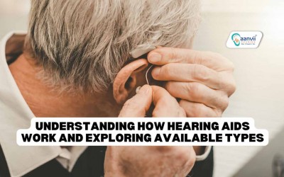 Understanding How Hearing Aids Work and Exploring Available Types