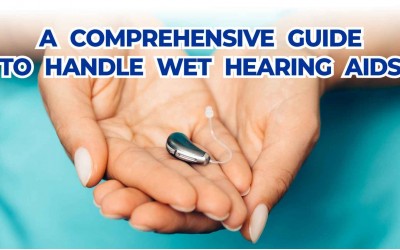 Handling Wet Hearing Aids: A Comprehensive Guide to Ensuring Optimal Performance