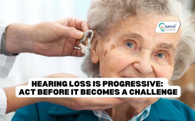 Hearing Loss is Progressive: Act Before it Becomes a Challenge