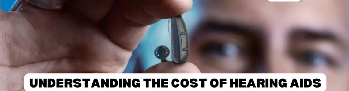 Understanding the Cost of Hearing Aids