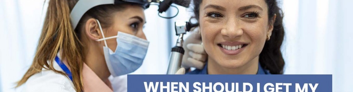 When should I get my Hearing Test done?