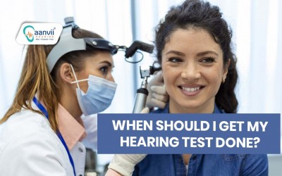 When should I get my Hearing Test done?